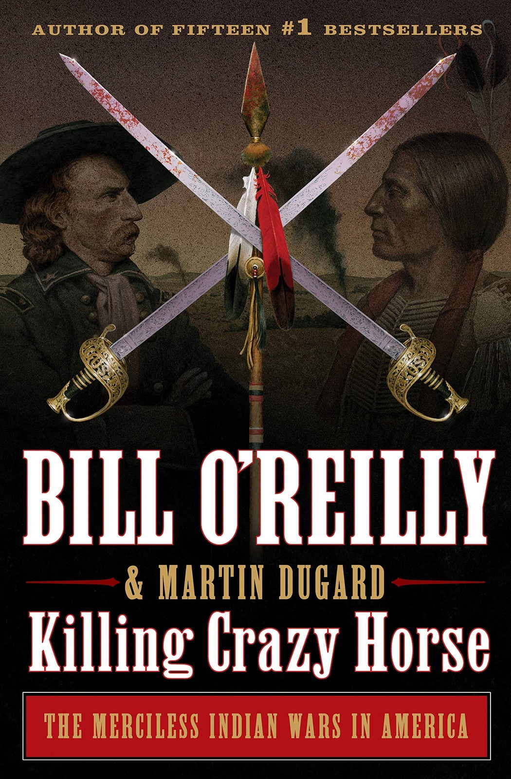 Killing Crazy Horse: The Merciless Indian Wars in America (Bill O’Reilly’s K…