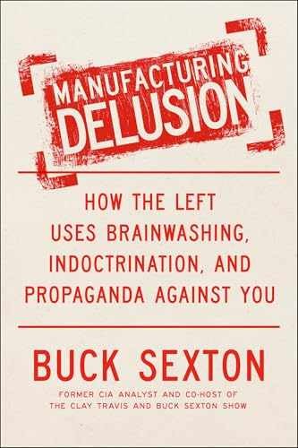 Manufacturing Delusion: How the Left – Hardcover, by Sexton Buck – Very Good b