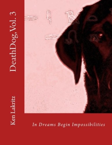 DEATHDOG, VOL. 3: IN DREAMS BEGIN IMPOSSIBILITIES (VOLUME By Ken Lakritz **NEW**