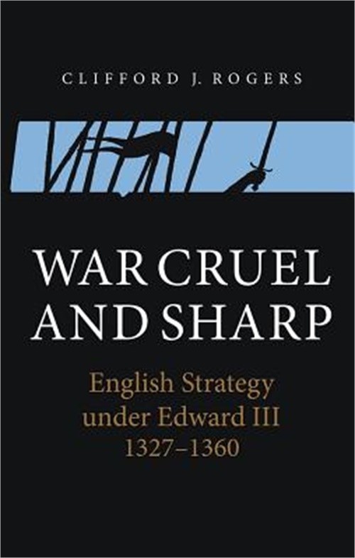 War Cruel and Sharp: English Strategy Under Edward III, 1327-1360 (Paperback or