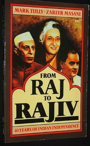 FROM RAJ TO RAJIV: 40 YEARS OF INDIAN INDEPENDENCE By Mark Tully & Tully