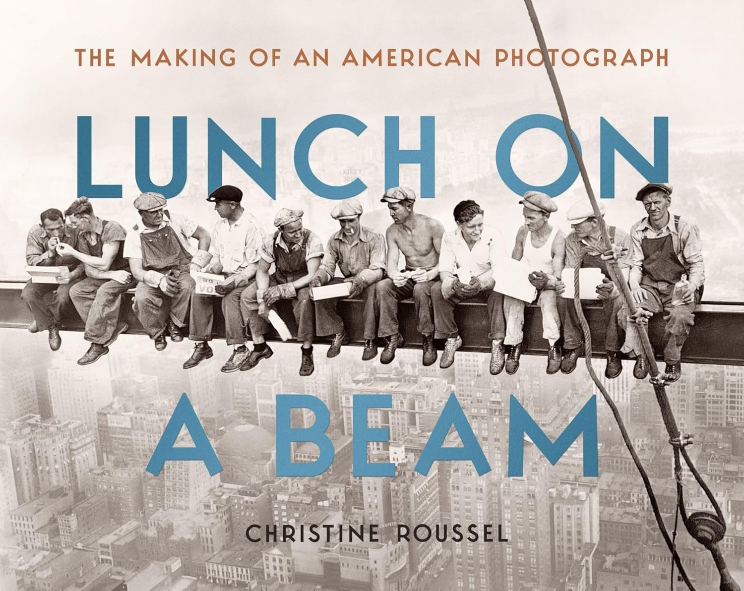 Lunch on a Beam: The Making of an American Photograph Hardcover