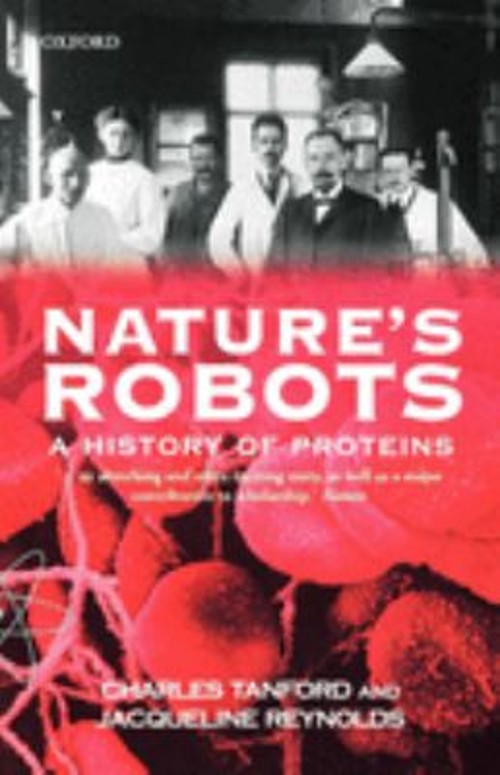 Nature’s Robots : A History of Proteins Charles, Reynolds, Jacque
