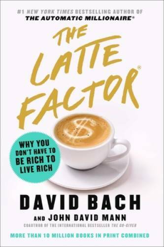 The Latte Factor: Why You Don’t Have to Be Rich to Live Rich – VERY GOOD