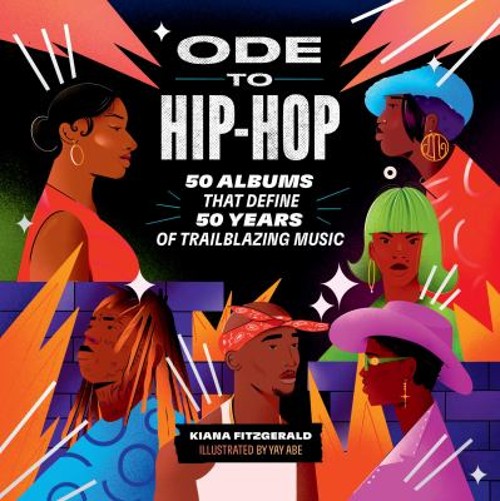 Ode to Hip-Hop : 50 Albums That Define 50 Years of Trailblazing M