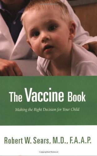 The Vaccine Book: Making the Right Decision for Your Child