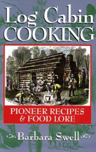 Log Cabin Cooking: Pioneer Recipes & Food Lore – Paperback – GOOD