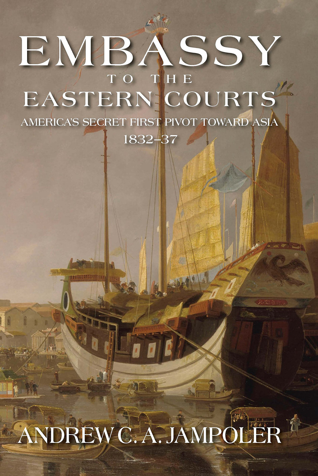 Embassy to the Eastern Courts: America’s Secret First Pivot Toward Asia, 183…