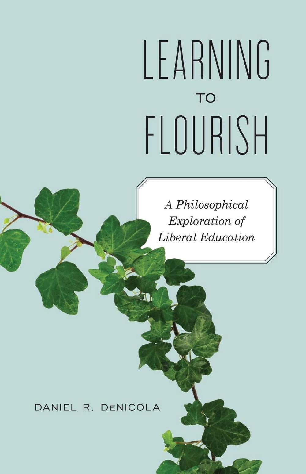 Learning to Flourish: A Philosophical Exploration of Liberal Education by Daniel