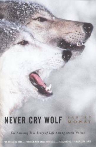 Never Cry Wolf : Amazing True Story of Life Among Arctic Wolves – GOOD