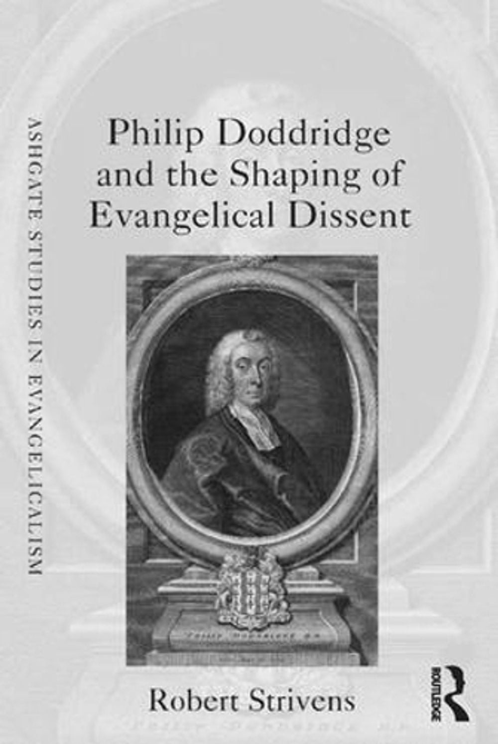 Philip Doddridge and the Shaping of Evangelical Dissent by Robert Strivens (Engl