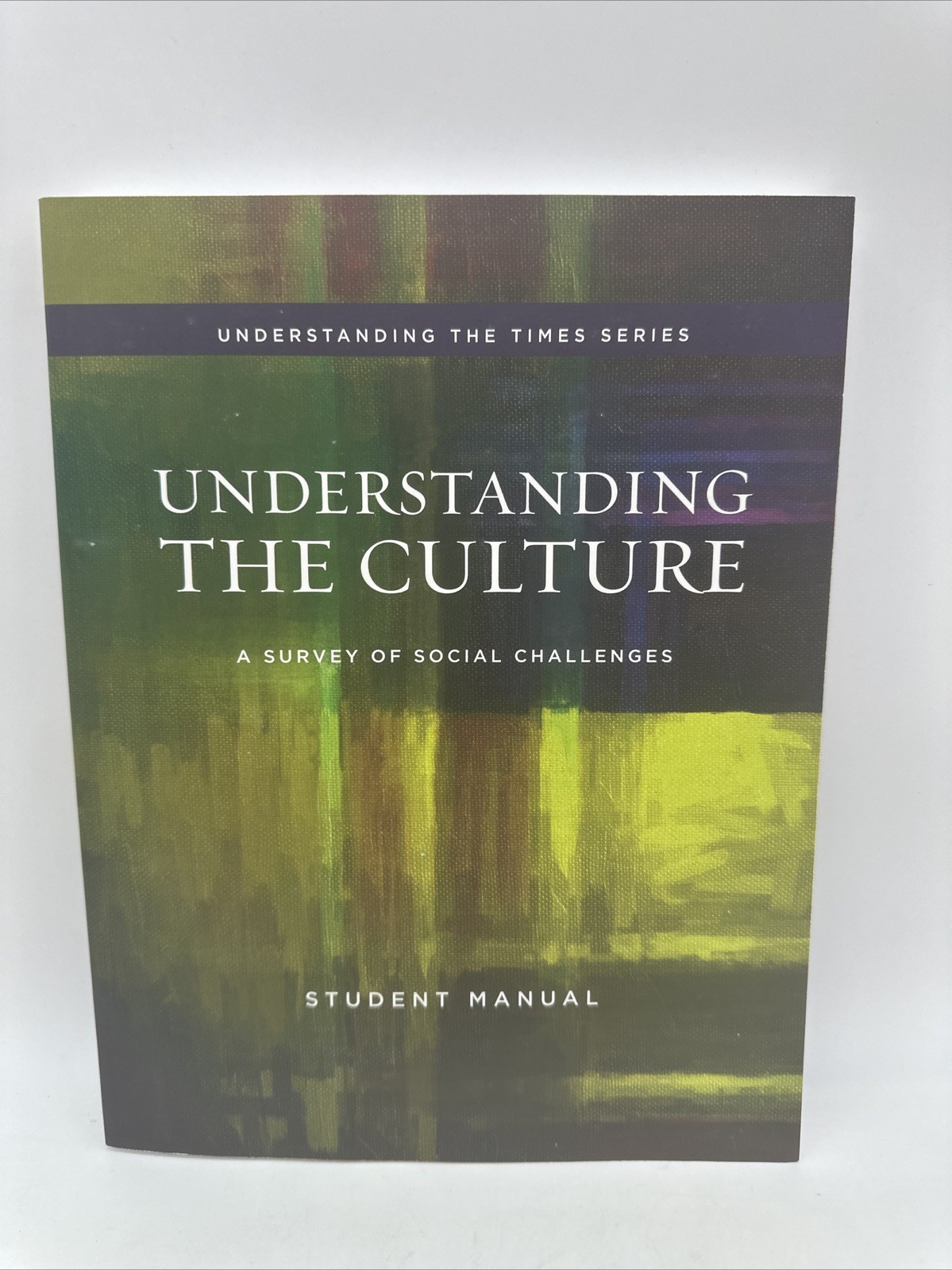 Understanding the Culture:Social Challenges Student Manual Summit Ministries NEW
