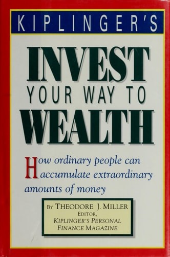 Kiplinger’s invest your way to wealth: How ordinary people can accumulate extrao
