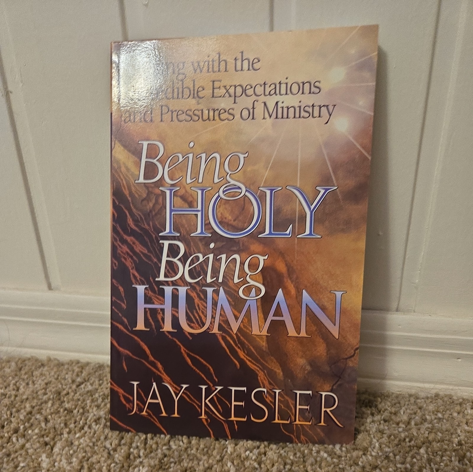 Being Holy, Being Human: Dealing with the Incredible Expectations and Pressures