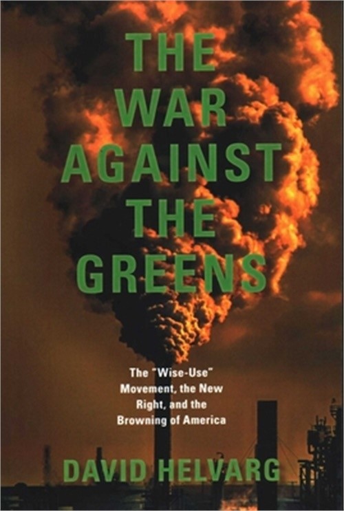 The War Against the Greens: The “wise-Use” Movement, the New Right and the Brown