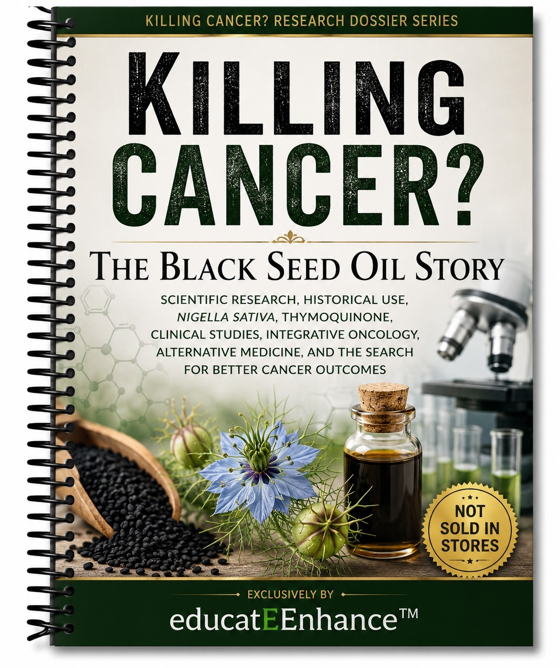 Killing Cancer? The Black Seed Oil Story Research Dossier Spiral Bound Book