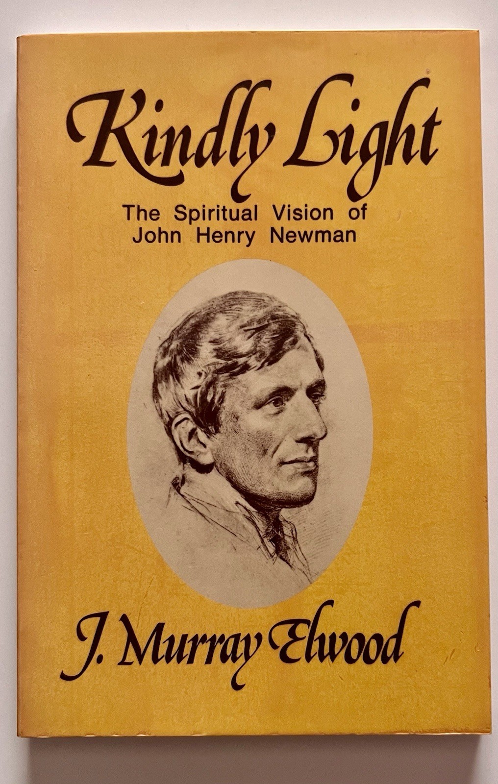 Kindly Light: The Spiritual Vision of John Henry Newman, J. Murray Elwood, 1979