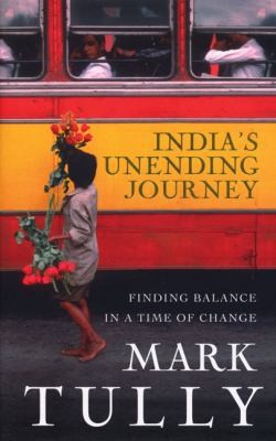 India’s Unending Journey: Finding Balance in a Time of Change by Mark Tully