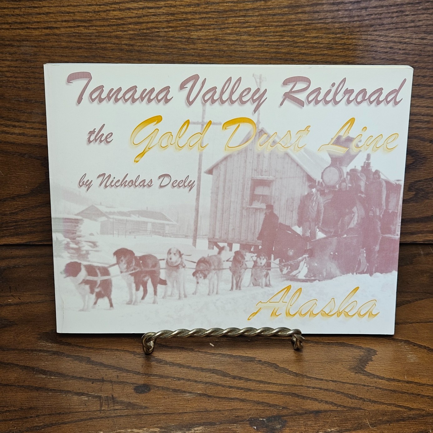 SIGNED Tanana Valley Railroad: Gold Dust Line -Alaska -Nicholas Deely 1996 PB VG