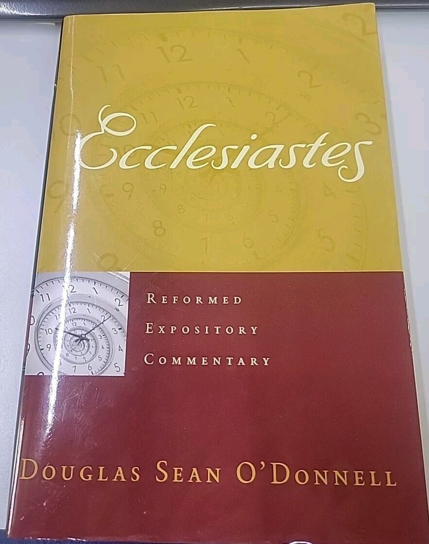 ECCLESIASTES (REFORMED EXPOSITORY COMMENTARY) By Douglas Sean O’donnell