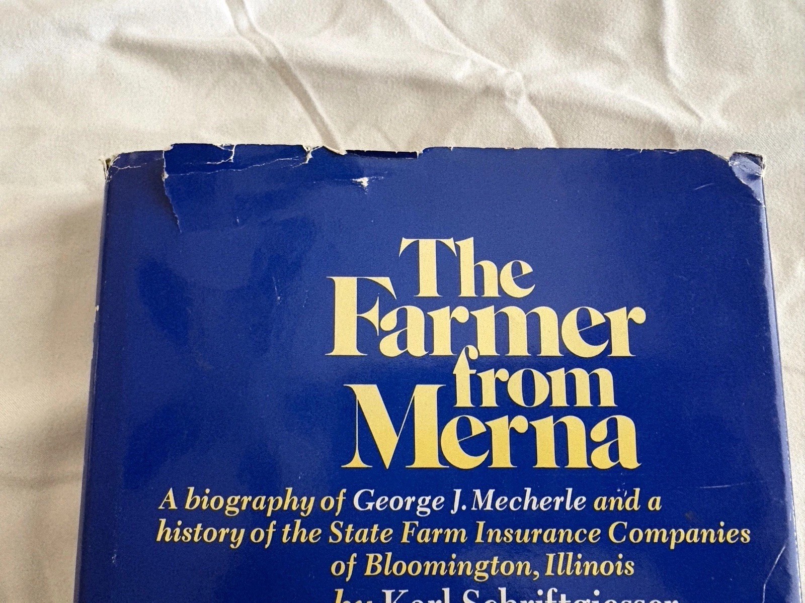 The Farmer From Merna A Biography of George Mecherle; Schriftgiesser State Farm