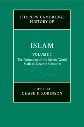 The New Cambridge History of Islam: Volume 1, The Formation of the Islamic World
