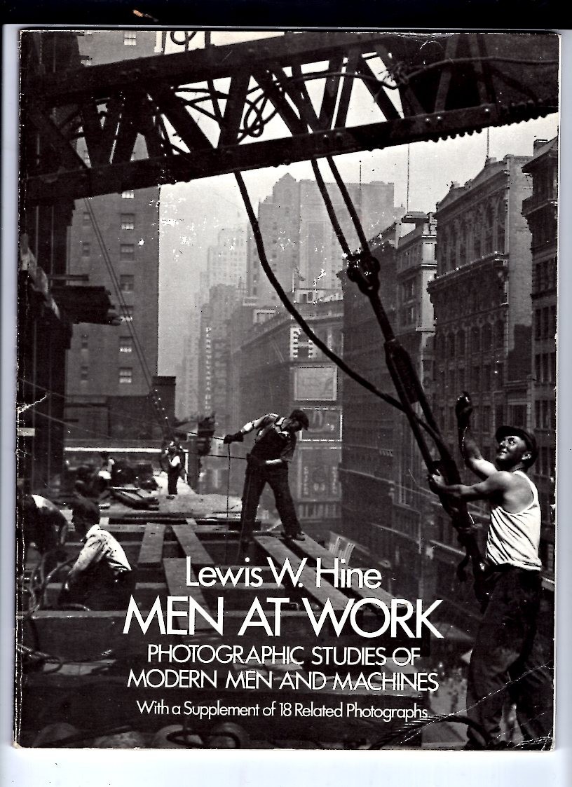 Men At Work – Photographic Studies of Modern Men And Machines by Lewis W. Hine