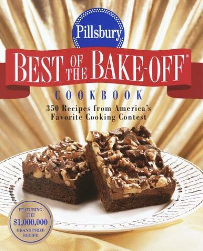 Pillsbury: Best of the Bake-off Cookbook: 350 Recipes from Ameria’s – VERY GOOD