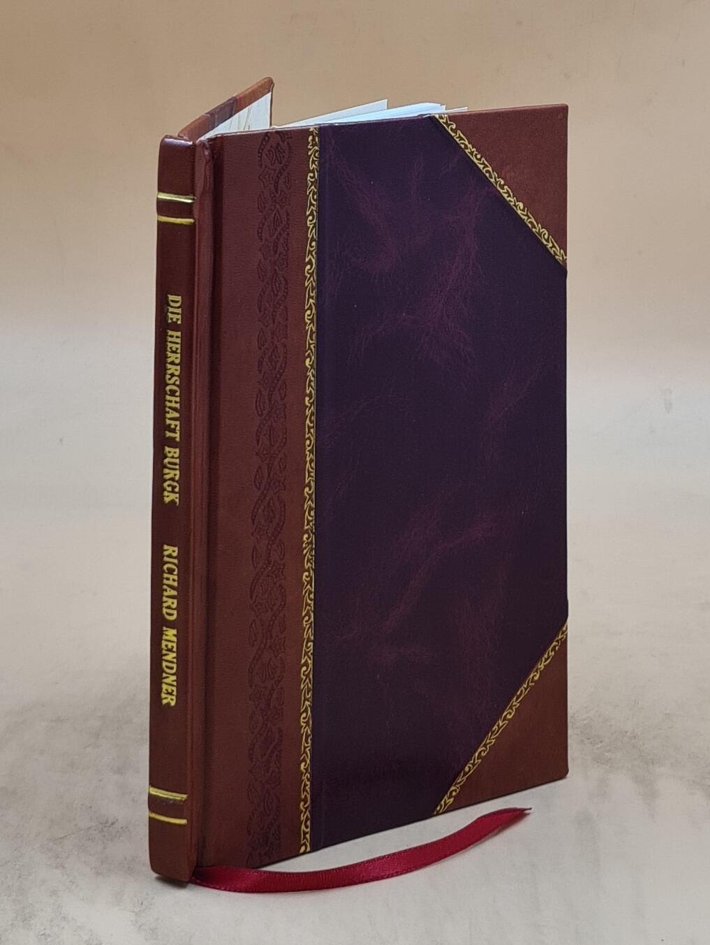 Die Herrschaft Burgk Bis Zu Ihrer Angliederung An Das Haus Reuss [Leather Bound]