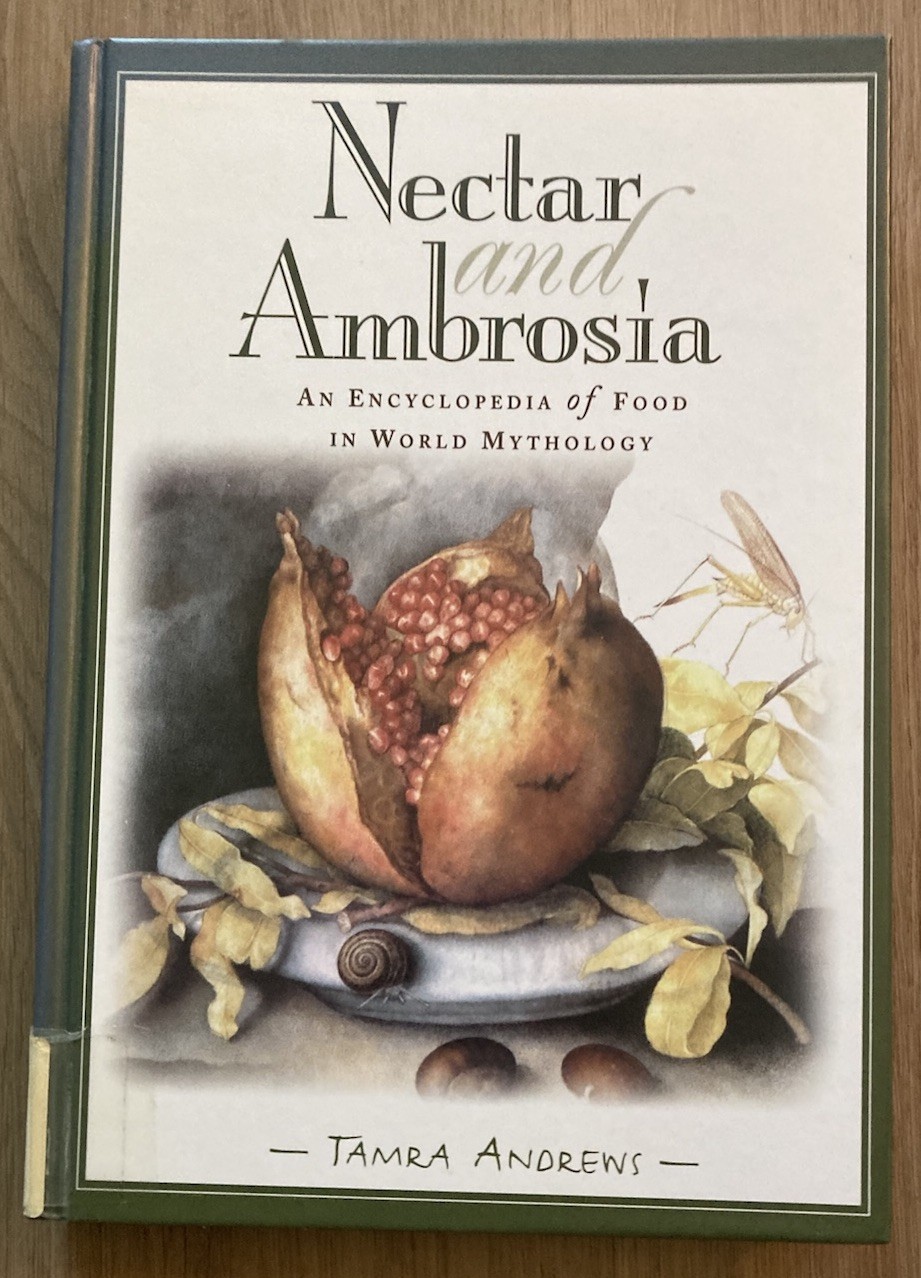Nectar and Ambrosia: Encyclopedia of Food in Mythology by Andrews Ex- Library
