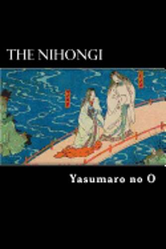 The Nihongi: Chronicles of Japan from the Earliest Times to A.D. 697 by Aston