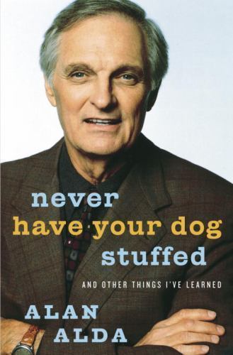 Never Have Your Dog Stuffed: And Other Thin- hardcover, 9781400064090, Alan Alda