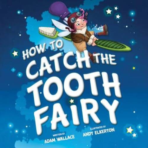 How to Catch the Tooth Fairy – Hardcover By Wallace, Adam – GOOD