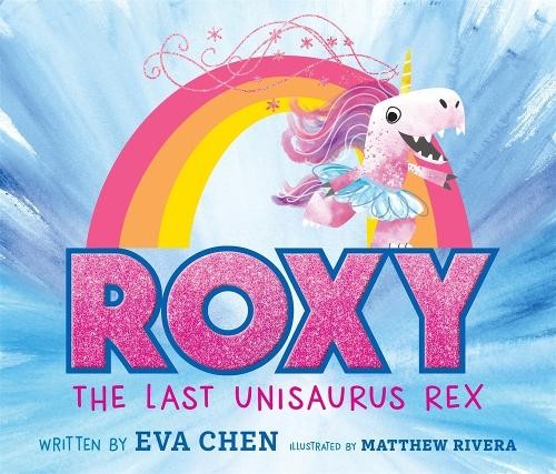 Eva Chen Roxy the Last Unisaurus Rex (Hardback) (UK IMPORT)