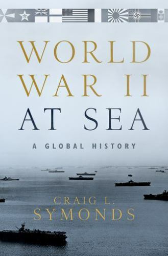 World War II at Sea: A Global History, Symonds, Craig L.,