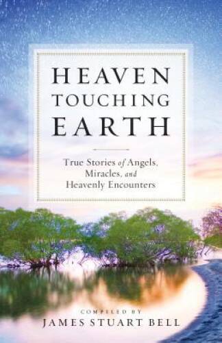 Heaven Touching Earth: True Stories of Angels, Miracles, and Heavenl – VERY GOOD