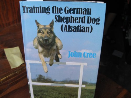 Training the German Shepherd Dog (Alsatian : the Obedi… by Cree, John Hardback