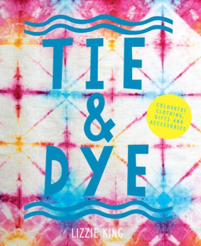Tie Dye: Colourful Clothing, Gifts and Accessories – Paperback – GOOD