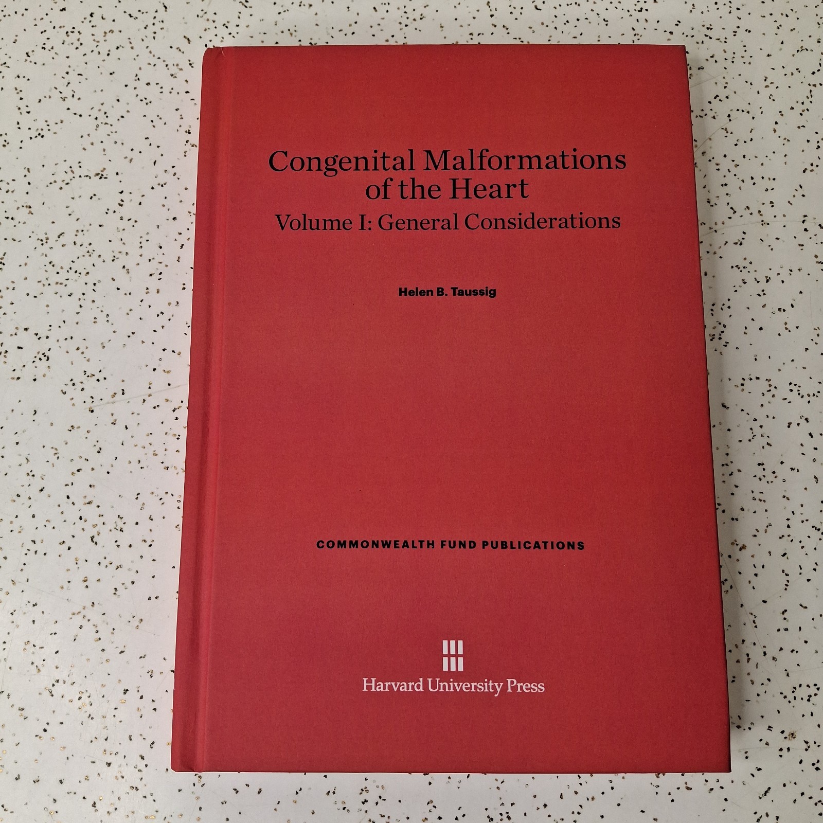 Commonwealth Fund Publications: Congenital Malformations of the Heart, Volume I: