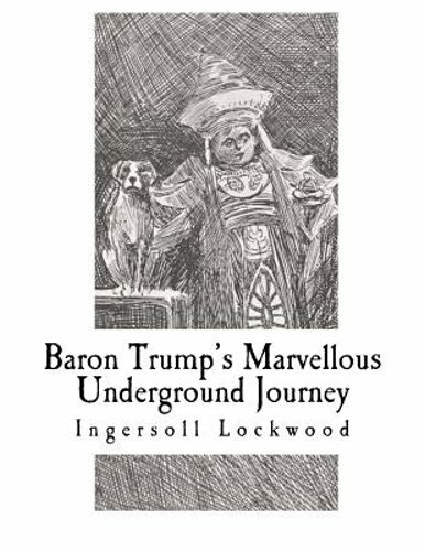 Baron Trump’s Marvellous Underground Journey by Ingersoll Lockwood: New