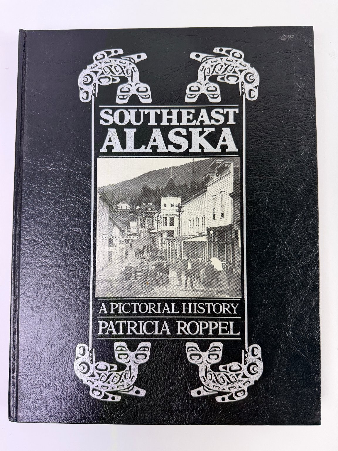 Southeast Alaska: A Pictorial History Patricia Roppel Limited Ed. 1983