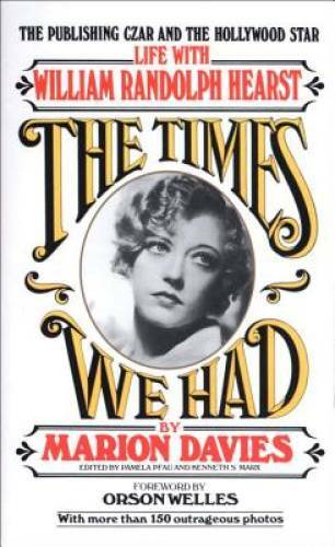 The Times We Had : Life with William Randolph Hearst By Marion Davies – GOOD