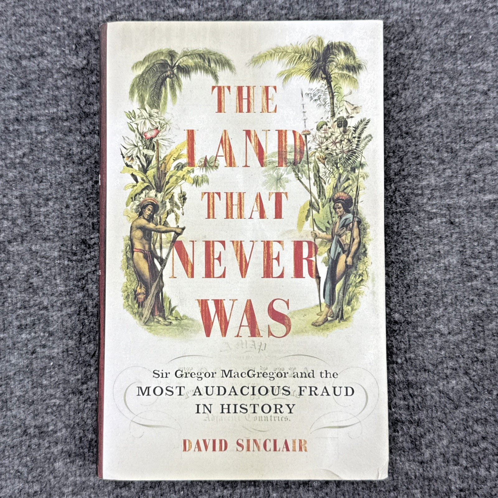 The Land That Never Was by David Sinclair (HC, 2003) 1st Printing