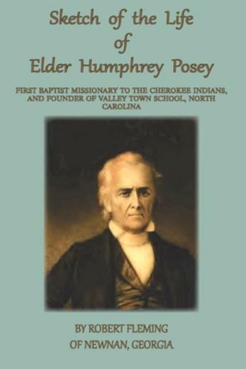 A Sketch of the LIfe of Elder Humphrey Posey: First Baptist Missionary to t…