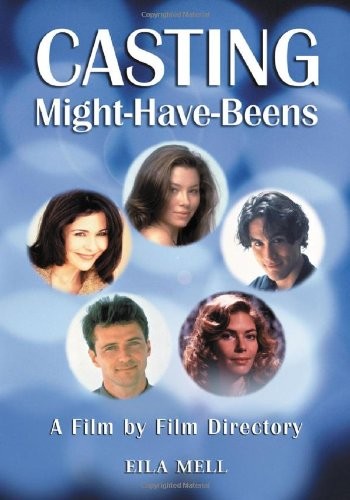 CASTING MIGHT-HAVE-BEENS: A FILM-BY-FILM DIRECTORY OF By Eila Mell **Excellent**