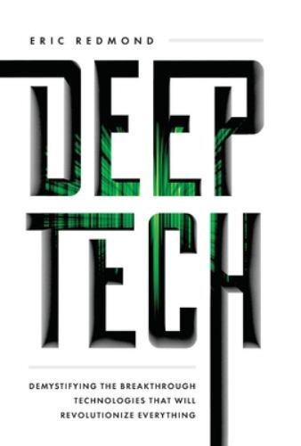 Deep Tech : Demystifying the Breakthrough Technologies That Will …