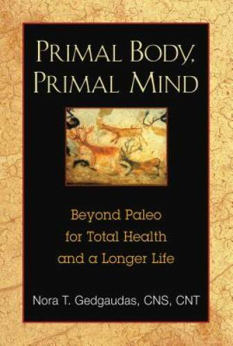 Primal Body, Primal Mind: Beyond the Paleo Diet for Total Health and – VERY GOOD