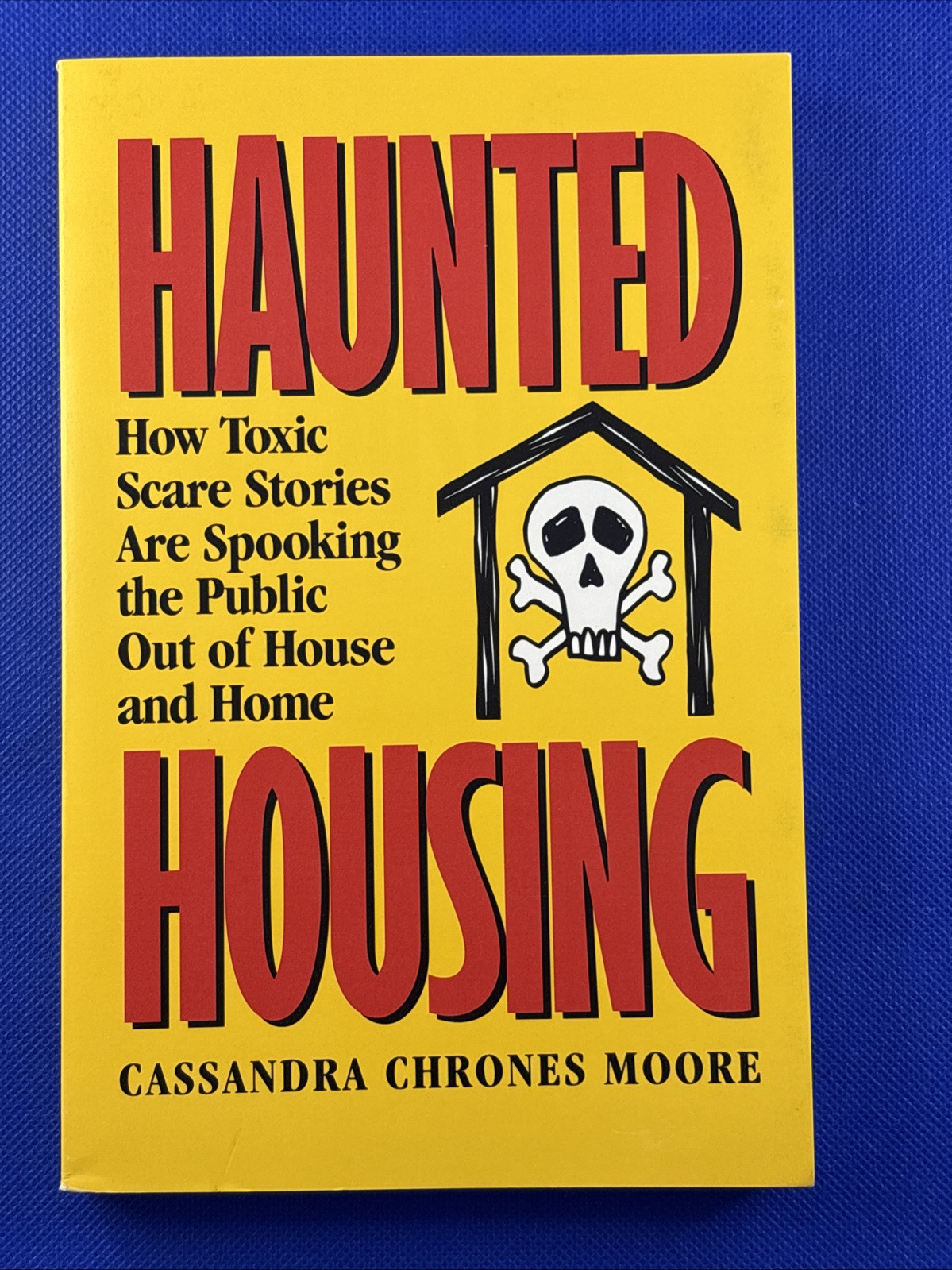 Haunted Housing : How Toxic Scare Stories Are Spooking the Public Out of…