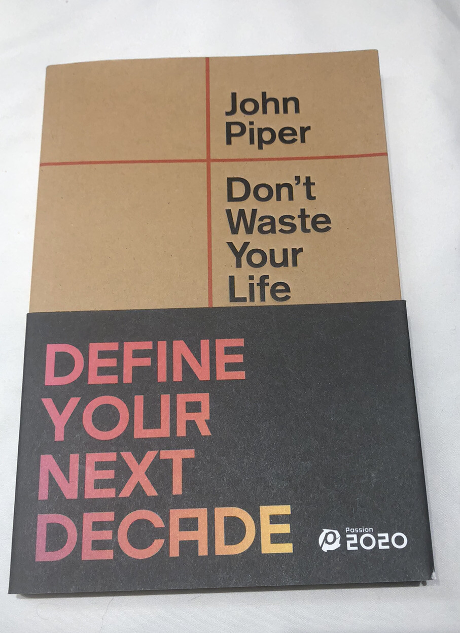Don’t Waste Your Life by John Piper New Book Passion 2020