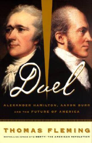 Duel: Alexander Hamilton, Aaron Burr, And The Future Of America – VERY GOOD